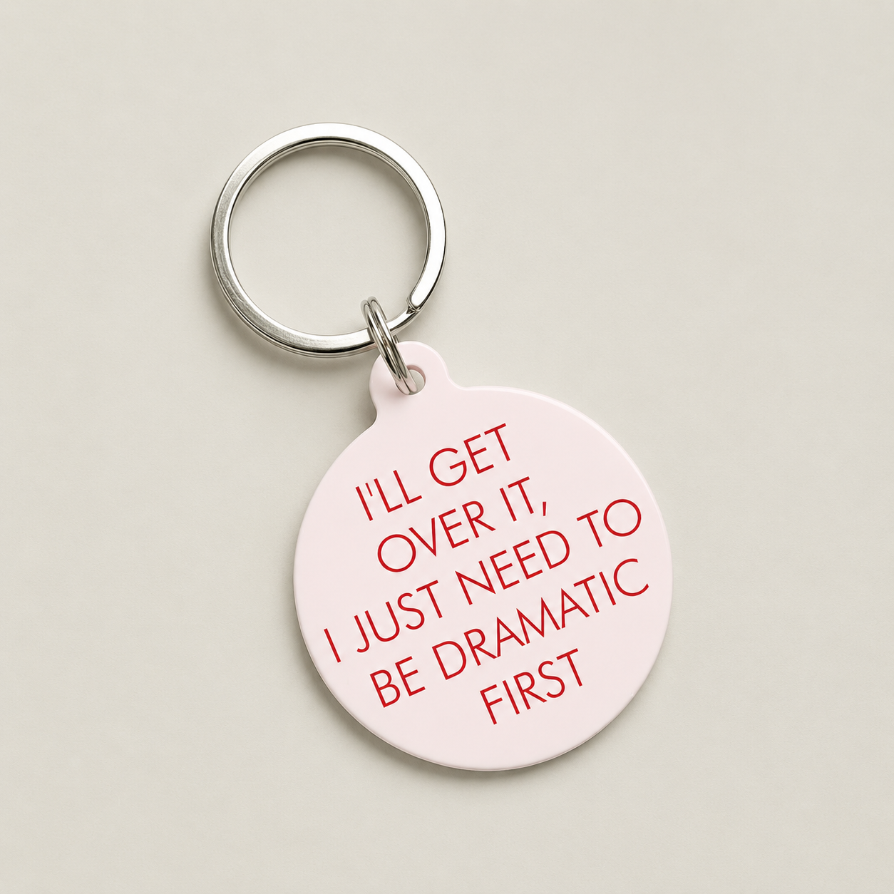 I'll Get Over It I Just Need to Be Dramatic First Keytag