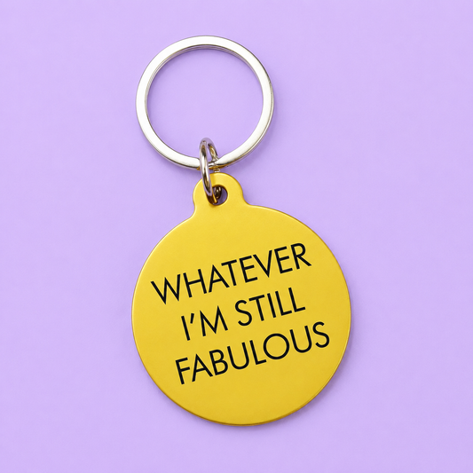 Whatever, I'm Still Fabulous Keytag