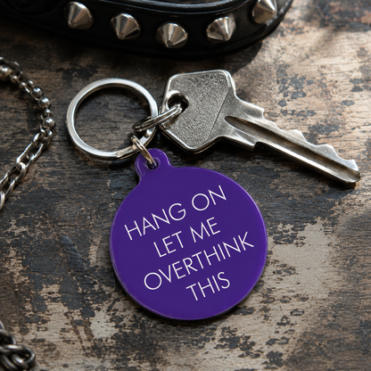 Hang On Let Me Overthink This Keytag