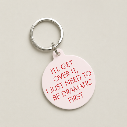 I'll Get Over It I Just Need to Be Dramatic First Keytag