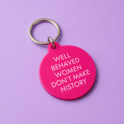 Well Behaved Women Don't Make History Keytag