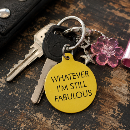 Whatever, I'm Still Fabulous Keytag