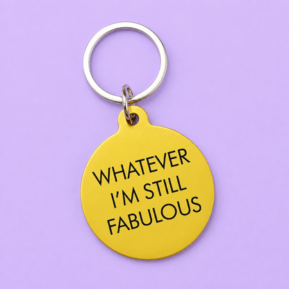 Whatever, I'm Still Fabulous Keytag