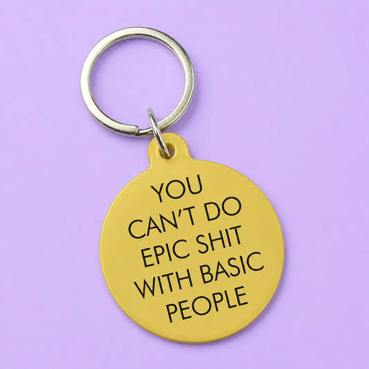 You Can't Do Epic Sh*t with Basic People Keytag